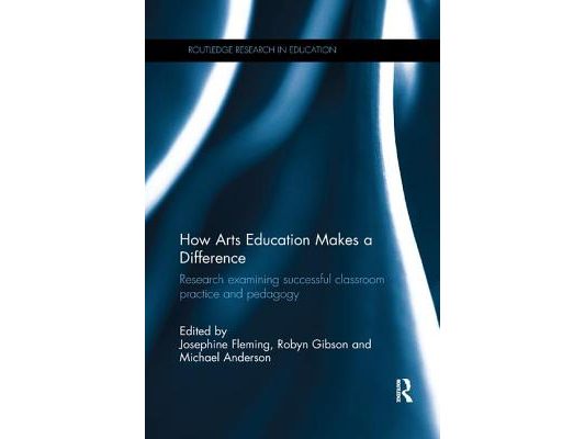 How Arts Education Makes a Difference: Research Examining Successful Classroom Practice and Pedagogy