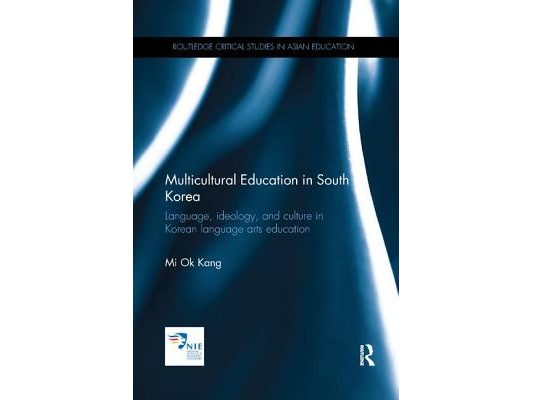 Multicultural Education in South Korea: Language, Ideology, and Culture in Korean Language Arts Education