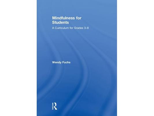 Mindfulness for Students: A Curriculum for Grades 3-8