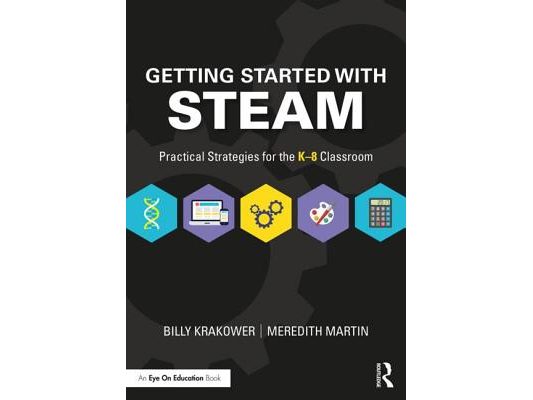Getting Started with Steam: Practical Strategies for the K-8 Classroom
