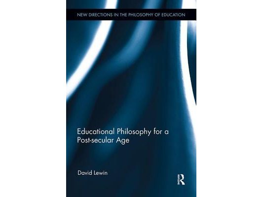 Educational Philosophy for a Post-Secular Age