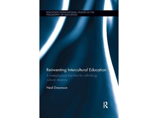 Reinventing Intercultural Education: A Metaphysical Manifest for Rethinking Cultural Diversity