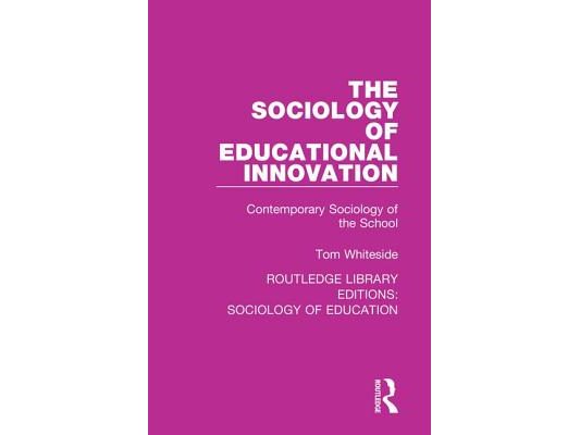The Sociology of Educational Innovation: Contemporary Sociology of the School