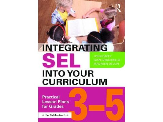 Integrating Sel Into Your Curriculum: Practical Lesson Plans for Grades 3-5