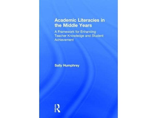 Academic Literacies in the Middle Years: A Framework for Enhancing Teacher Knowledge and Student Achievement