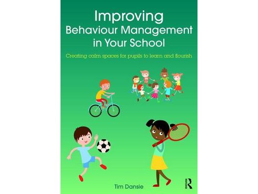 Improving Behaviour Management in Your School: Creating Calm Spaces for Pupils to Learn and Flourish