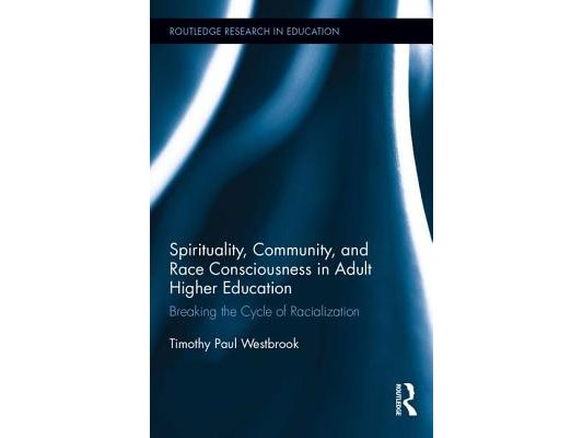 Spirituality, Community, and Race Consciousness in Adult Higher Education: Breaking the Cycle of Racialization
