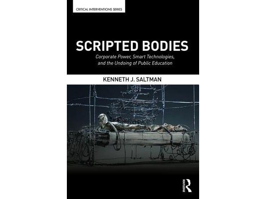Scripted Bodies: Corporate Power, Smart Technologies, and the Undoing of Public Education
