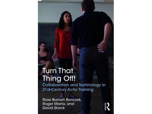 Turn That Thing Off!: Collaboration and Technology in 21st-Century Actor Training