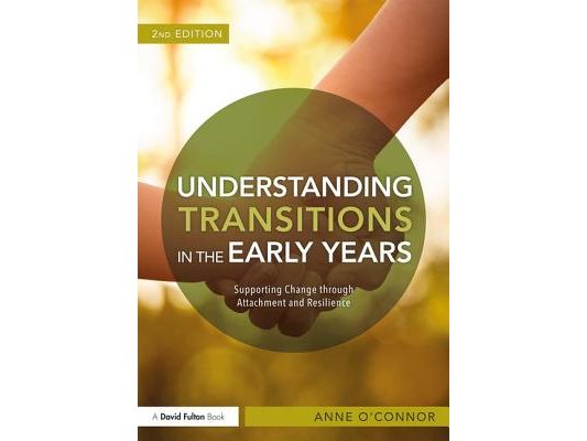 Understanding Transitions in the Early Years: Supporting Change Through Attachment and Resilience