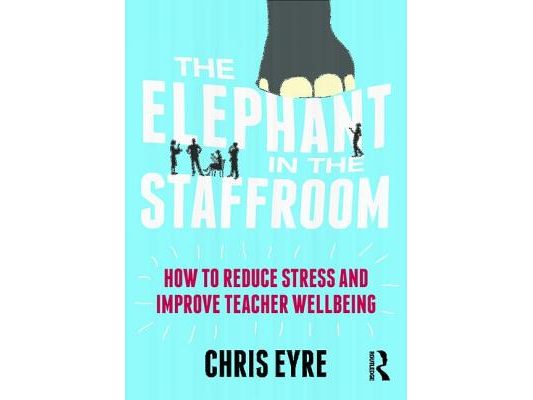 The Elephant in the Staffroom: How to Reduce Stress and Improve Teacher Wellbeing