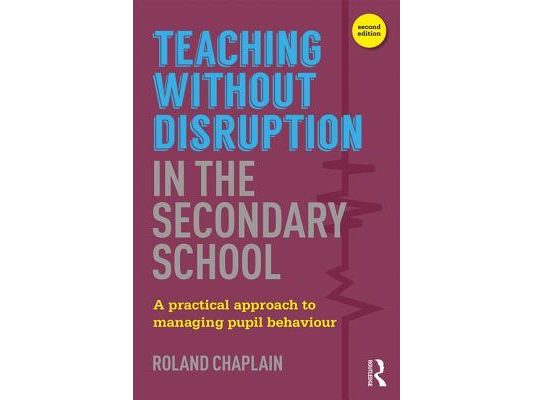 Teaching Without Disruption in the Secondary School: A Practical Approach to Managing Pupil Behaviour