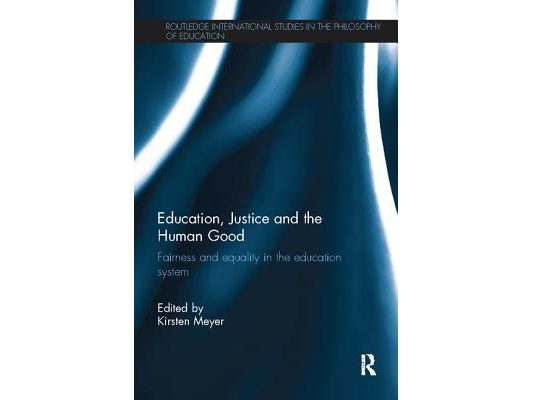 Education, Justice and the Human Good: Fairness and Equality in the Education System