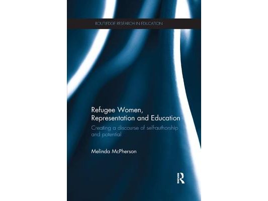 Refugee Women, Representation and Education: Creating a Discourse of Self-Authorship and Potential