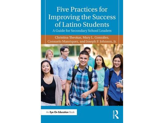 Five Practices for Improving the Success of Latino Students: A Guide for Secondary School Leaders
