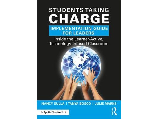 Students Taking Charge Implementation Guide for Leaders: Inside the Learner-Active, Technology-Infused Classroom