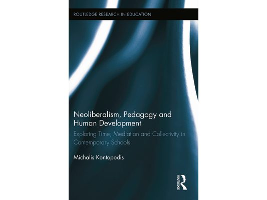 Neoliberalism, Pedagogy and Human Development: Exploring Time, Mediation and Collectivity in Contemporary Schools