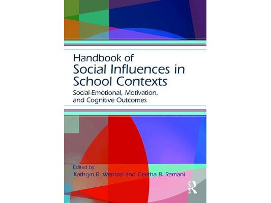 Handbook of Social Influences in School Contexts: Social-Emotional, Motivation, and Cognitive Outcomes
