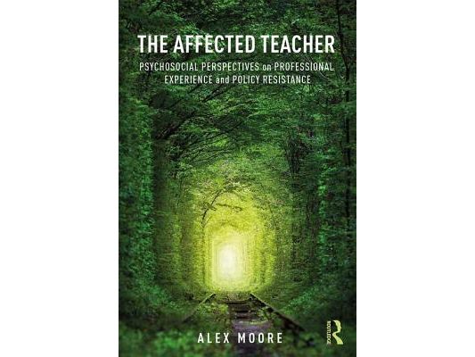 The Affected Teacher: Psychosocial Perspectives on Professional Experience and Policy Resistance