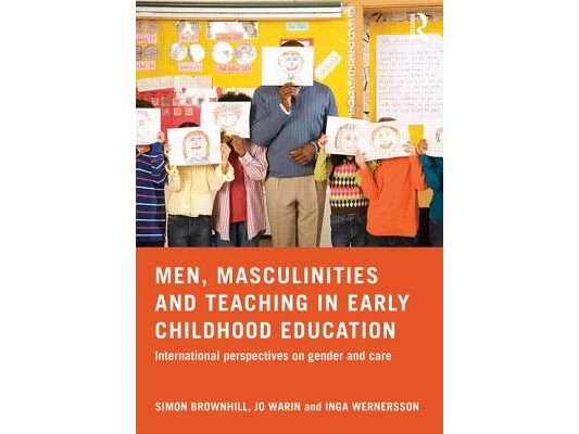 Men, Masculinities and Teaching in Early Childhood Education: International perspectives on gender and care