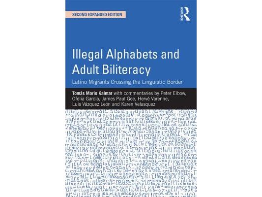Illegal Alphabets and Adult Biliteracy: Latino Migrants Crossing the Linguistic Border, Expanded Edition