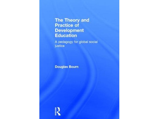 The Theory and Practice of Development Education: A pedagogy for global social justice