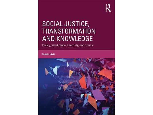 Social Justice, Transformation and Knowledge: Policy, Workplace Learning and Skills