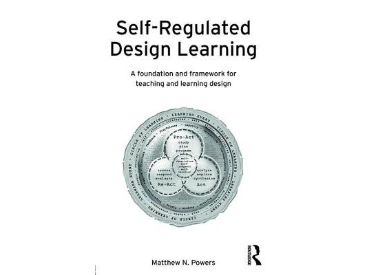 Self-Regulated Design Learning: A Foundation and Framework for Teaching and Learning Design