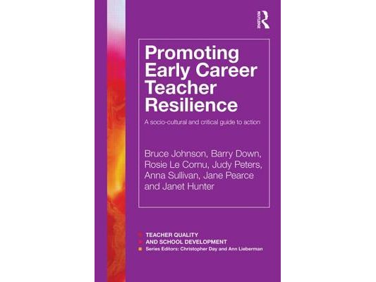 Promoting Early Career Teacher Resilience: A socio-cultural and critical guide to action