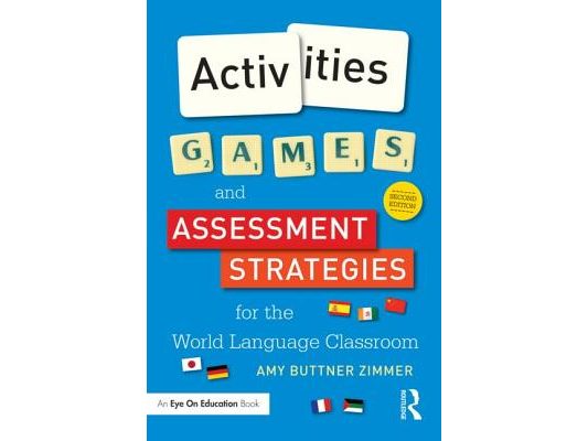 Activities, Games, and Assessment Strategies for the World Language Classroom