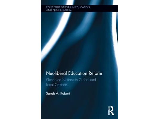 Neoliberal Education Reform: Gendered Notions in Global and Local Contexts