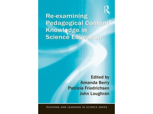 Re-examining Pedagogical Content Knowledge in Science Education