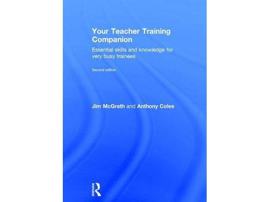 Your Teacher Training Companion: Essential skills and knowledge for very busy trainees
