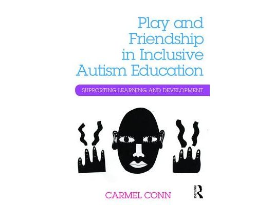 Play and Friendship in Inclusive Autism Education: Supporting learning and development