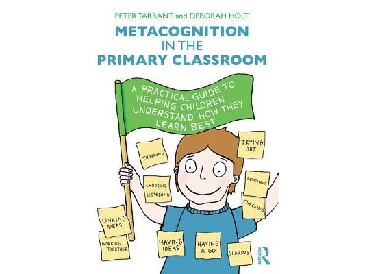 Metacognition in the Primary Classroom: A practical guide to helping children understand how they learn best