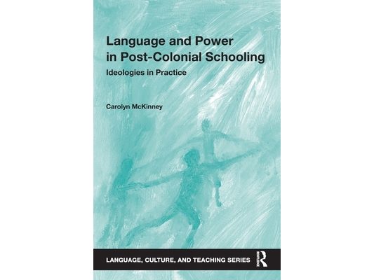 Language and Power in Post-Colonial Schooling: Ideologies in Practice