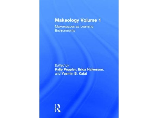 Makeology: Makerspaces as Learning Environments (Volume 1)