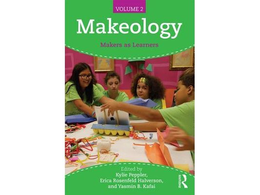 Makeology: Makers as Learners (Volume 2)