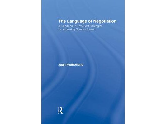 The Language of Negotiation: A Handbook of Practical Strategies for Improving Communication