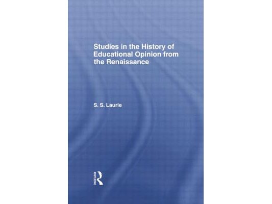 Studies in the History of Education Opinion from the Renaissance