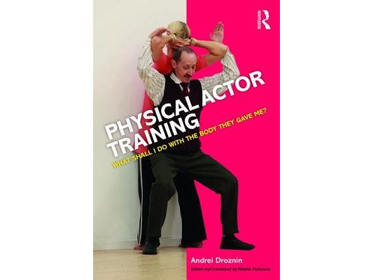 Physical Actor Training: What Shall I Do with the Body They Gave Me?
