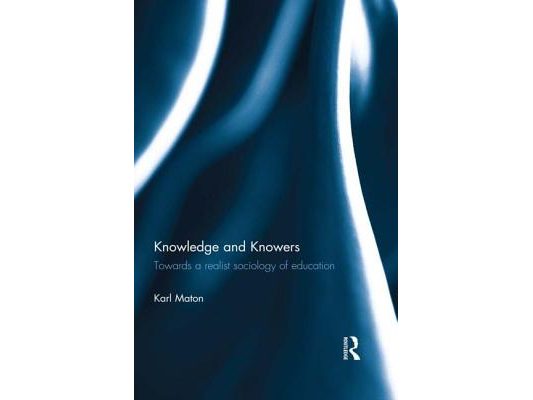 Knowledge and Knowers: Towards a realist sociology of education