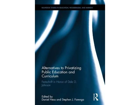 Alternatives to Privatizing Public Education and Curriculum: Festschrift in Honor of Dale D. Johnson