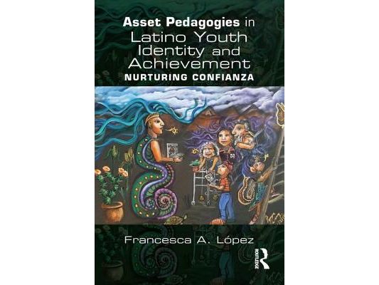 Asset Pedagogies in Latino Youth Identity and Achievement: Nurturing Confianza