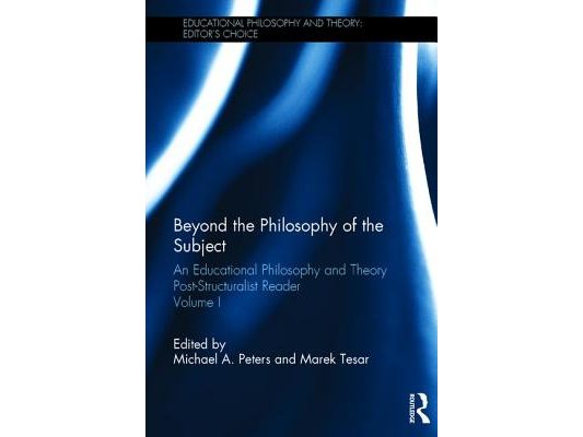 Beyond the Philosophy of the Subject: An Educational Philosophy and Theory Post-Structuralist Reader, Volume I