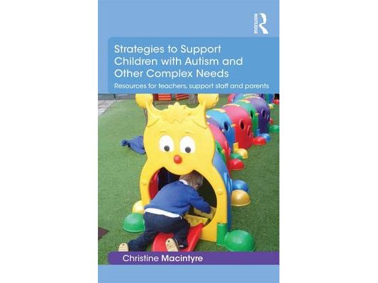 Strategies to Support Children with Autism and Other Complex Needs: Resources for teachers, support staff and parents