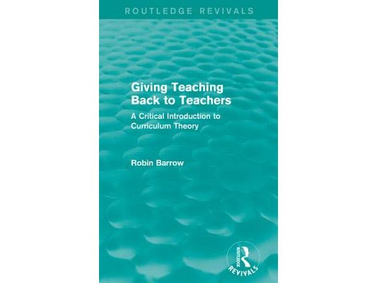 Giving Teaching Back to Teachers: A Critical Introduction to Curriculum Theory