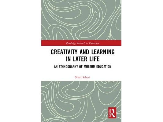 Creativity and Learning in Later Life: An Ethnography of Museum Education