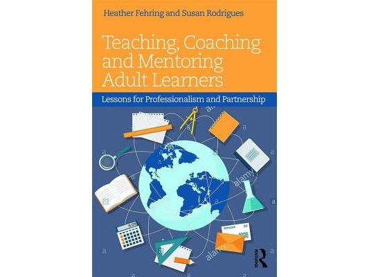 Teaching, Coaching and Mentoring Adult Learners: Lessons for Professionalism and Partnership