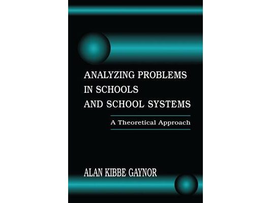 Analyzing Problems in Schools and School Systems: A Theoretical Approach